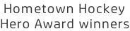 Hometown Hockey Hero Award winners